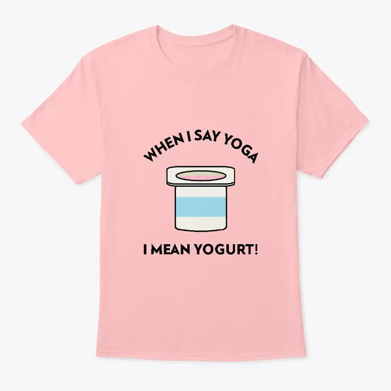 When I Say Yoga I Mean Yogurt!